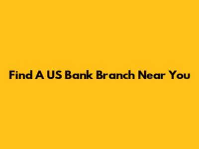 Find A US Bank Branch Near You
