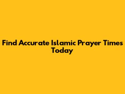 Find Accurate Islamic Prayer Times Today