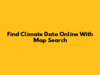 Find Climate Data Online With Map Search