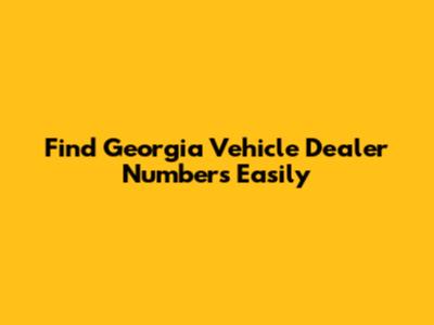 Find Georgia Vehicle Dealer Numbers Easily