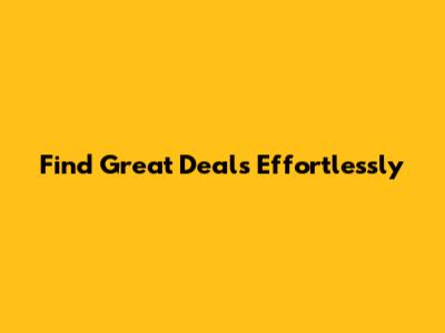 Find Great Deals Effortlessly