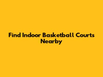 Find Indoor Basketball Courts Nearby