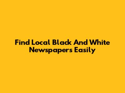 Find Local Black And White Newspapers Easily