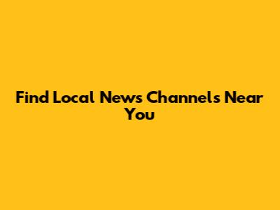 Find Local News Channels Near You