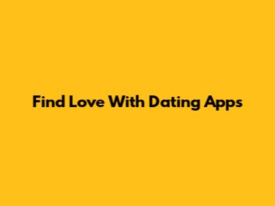 Find Love With Dating Apps