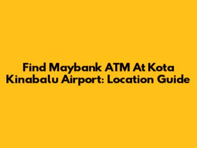 Find Maybank ATM At Kota Kinabalu Airport: Location Guide