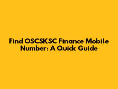 Find OSCSKSC Finance Mobile Number: A Quick Guide