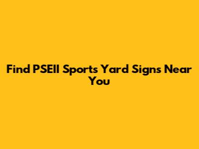 Find PSEII Sports Yard Signs Near You