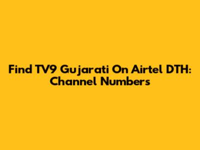 Find TV9 Gujarati On Airtel DTH: Channel Numbers