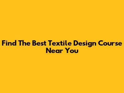 Find The Best Textile Design Course Near You