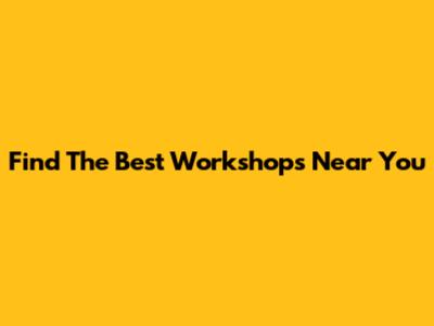 Find The Best Workshops Near You