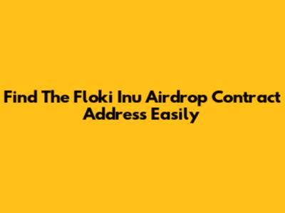 Find The Floki Inu Airdrop Contract Address Easily