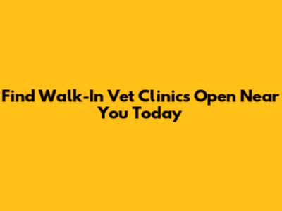 Find Walk-In Vet Clinics Open Near You Today