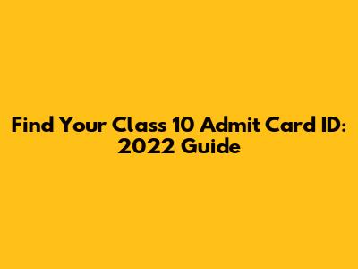 Find Your Class 10 Admit Card ID: 2022 Guide