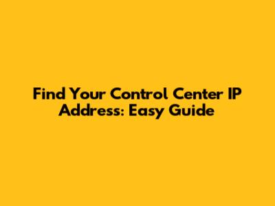 Find Your Control Center IP Address: Easy Guide