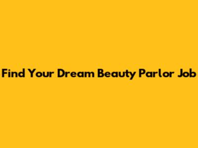 Find Your Dream Beauty Parlor Job