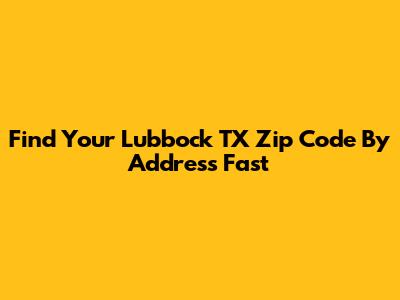 Find Your Lubbock TX Zip Code By Address Fast