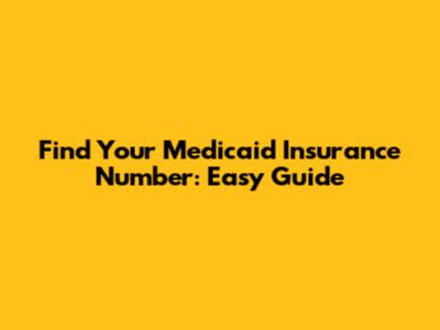 Find Your Medicaid Insurance Number: Easy Guide