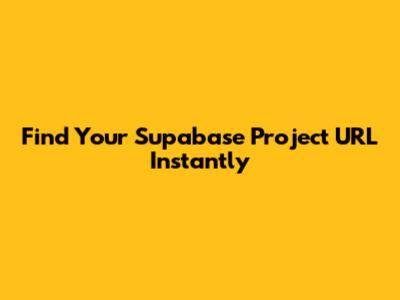 Find Your Supabase Project URL Instantly
