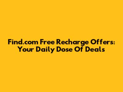 Find.com Free Recharge Offers: Your Daily Dose Of Deals
