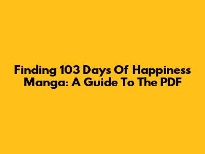 Finding '103 Days Of Happiness' Manga: A Guide To The PDF