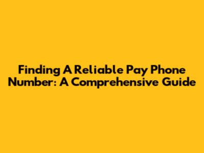 Finding A Reliable Pay Phone Number: A Comprehensive Guide