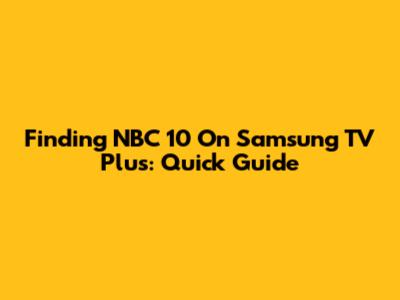 Finding NBC 10 On Samsung TV Plus: Quick Guide