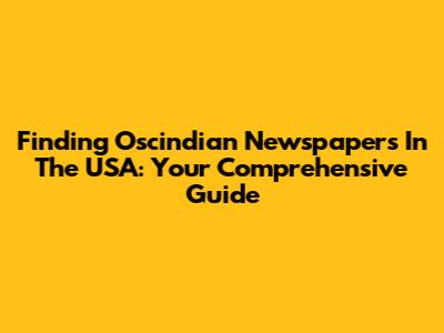 Finding Oscindian Newspapers In The USA: Your Comprehensive Guide