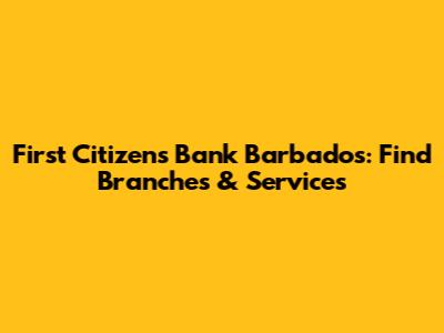 First Citizens Bank Barbados: Find Branches & Services