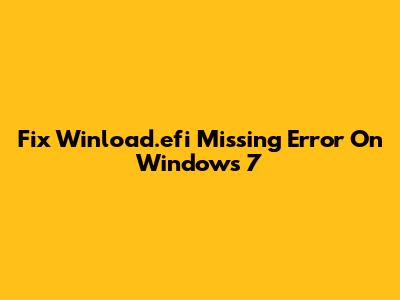 Fix Winload.efi Missing Error On Windows 7
