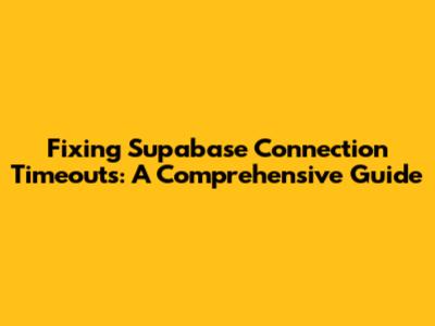 Fixing Supabase Connection Timeouts: A Comprehensive Guide