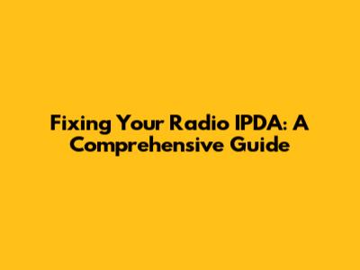 Fixing Your Radio IPDA: A Comprehensive Guide