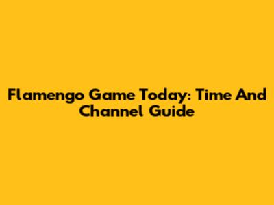 Flamengo Game Today: Time And Channel Guide
