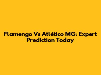 Flamengo Vs Atlético MG: Expert Prediction Today