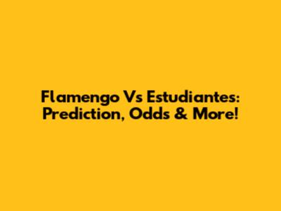 Flamengo Vs Estudiantes: Prediction, Odds & More!