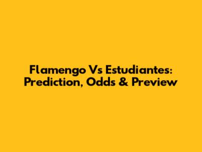 Flamengo Vs Estudiantes: Prediction, Odds & Preview