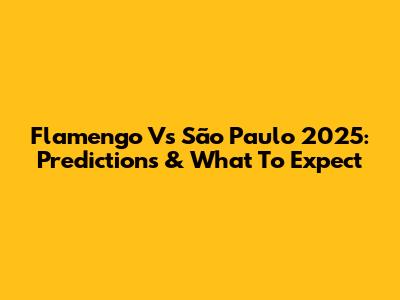 Flamengo Vs São Paulo 2025: Predictions & What To Expect