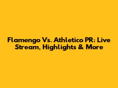 Flamengo Vs. Athletico PR: Live Stream, Highlights & More