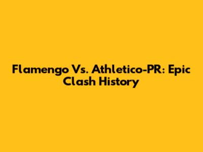 Flamengo Vs. Athletico-PR: Epic Clash History