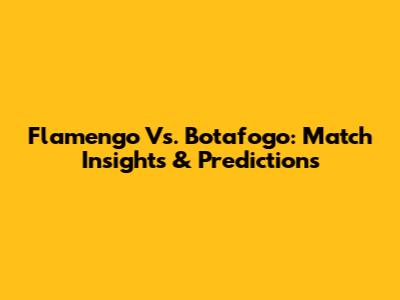 Flamengo Vs. Botafogo: Match Insights & Predictions