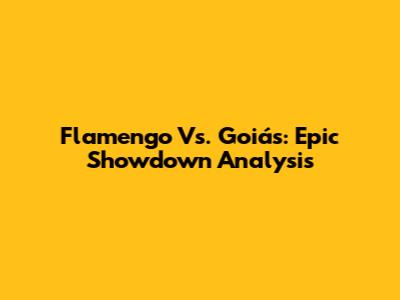 Flamengo Vs. Goiás: Epic Showdown Analysis