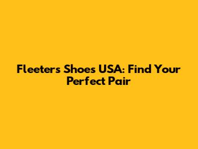 Fleeters Shoes USA: Find Your Perfect Pair