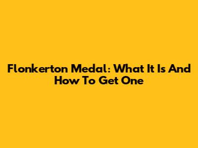 Flonkerton Medal: What It Is And How To Get One