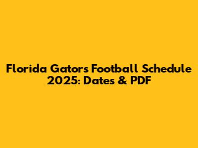 Florida Gators Football Schedule 2025: Dates & PDF