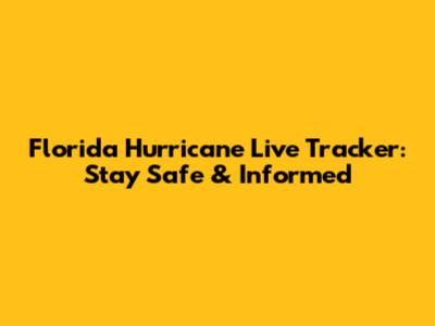 Florida Hurricane Live Tracker: Stay Safe & Informed