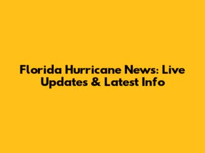 Florida Hurricane News: Live Updates & Latest Info