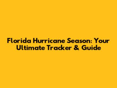 Florida Hurricane Season: Your Ultimate Tracker & Guide
