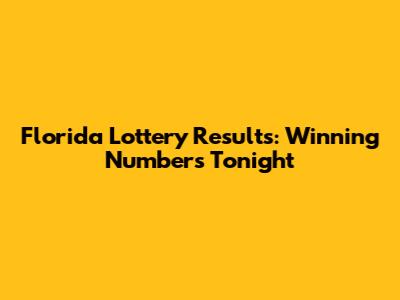 Florida Lottery Results: Winning Numbers Tonight