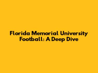 Florida Memorial University Football: A Deep Dive