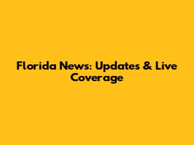Florida News: Updates & Live Coverage